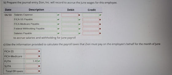 b) Prepare the journal entry Zion, Inc. will record to accrue the June wages for this employee. Description Date Debit Credit