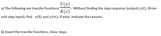 Y(s) a) Thefolowing sne tandfer funtions X(s) whout finding the sresonie loutputrom unit step input), find y(0) and y(oo), if