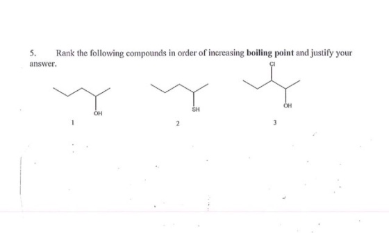 Rank the following compounds in order of increasing boiling point a justify your 5. answer. OH