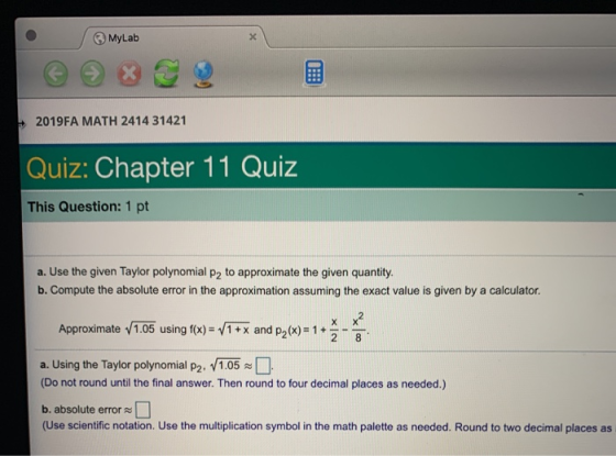 MyLab 2019FA MATH 2414 31421 Quiz: Chapter 11 Quiz This Question: 1 pt a. Use the given Taylor polynomial P2 to approximate t