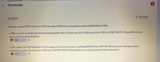 1st attempt Feedback See Hint Real per capita GDP in China in 1961 was about $500, but it doubled to about $1000.00 by 1980.
