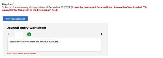 Required: 1. Record the necessary closing entries at December 31, 2021. (If no entry is required for a particular transaction