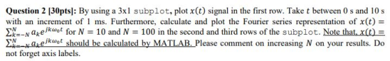 Question 2 [30pts]: By using a 3x1 subplot, plot x(t) signal in the first row. Take t between 0 s and 10 s with an increment
