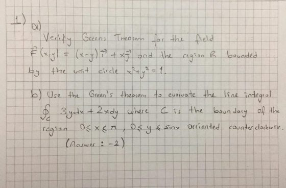 I Verify Green, Theorem for the field F(x, y) = (x - y) + + x 7 and the region R bounded by the unit circle x² + y² = 1. b) U