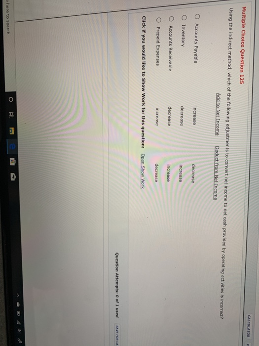 iuple Choice Question 125 Using the indirect method, which of the following adjustments to convert net income to net cash pro
