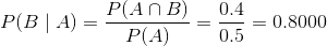 P(B\mid A)=\frac{P(A\cap B)}{P(A)}=\frac{0.4}{0.5}=0.8000