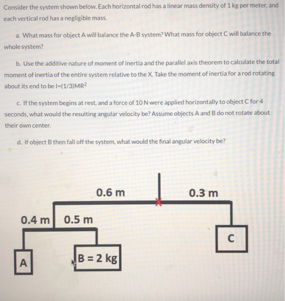 Consider the system shown below. Each horizontal rod has a linear mass density of 1 kg per meter, and each vertical rod has a