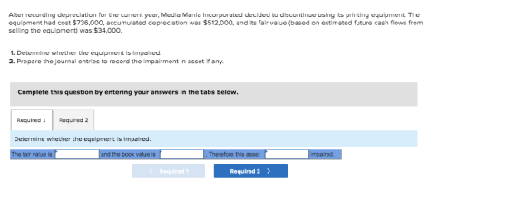 After recording depreciation for the current year, Media Mania Incorporated decided to discontinue using its printing equipme