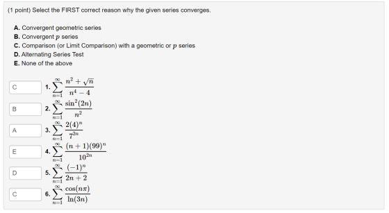 (1 point) Select the FIRST correct reason why the given series converges. A. Convergent geometric series B. Convergent p seri