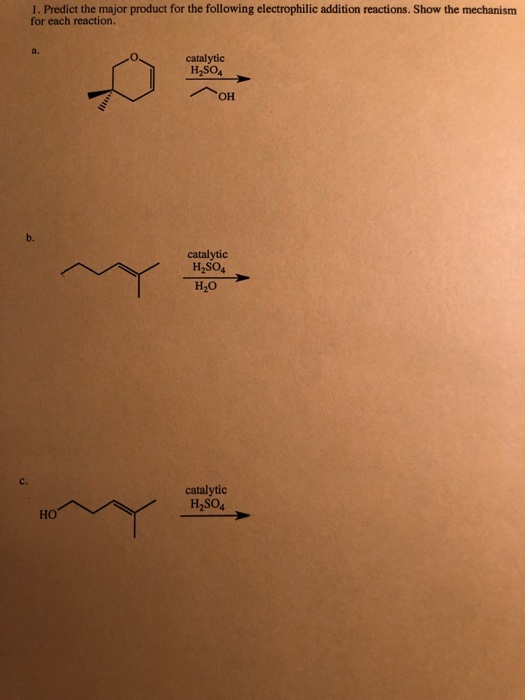 1. Predict the major product for the following electrophilic addition reactions. Show the mechanism for each reaction. a. cat