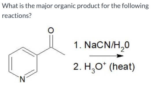 What is the major organic product for the following reactions? 1. NaCN/H20 2. H30* (heat) N