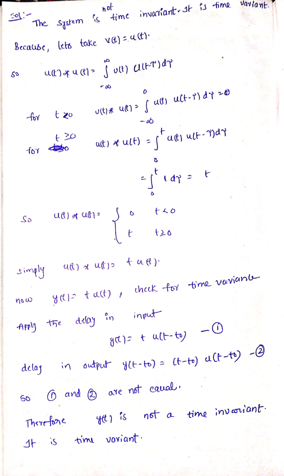 chick for time variante Sol:- not The System is time invariant- it is time variant. Because, leto take vet) = u(t): so U()* (