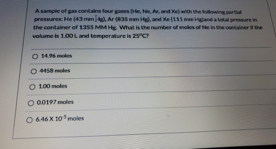 A sample of gas contains four gases (He, Ne, Ar, and Xe) with the following partial pressures: He (43 mm Hg), Ar (835 mm Hg),