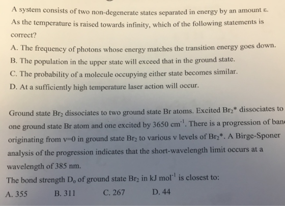 A system consists of two non-degenerate states separated in energy by an amount e As the temperature is raised towards infini