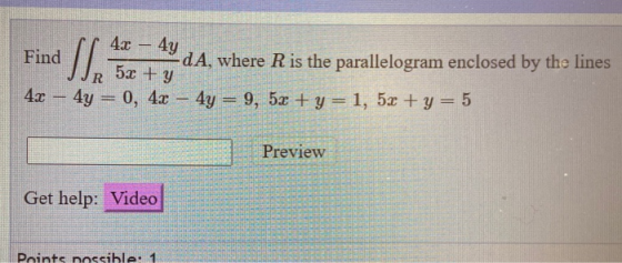 Find Sla 4x – 4y 52 + y dA, where R is the parallelogram enclosed by the lines 4x – 4y = 0, 4x – 4y = 9, 5x+y=1, 5x + y = 5 P