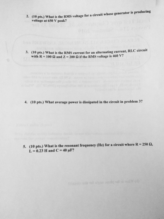 (10 pts.) What is the RMS voltage for a circuit whose generator is producing voltage at 650 V peak? 3. (10 pts.) What is the