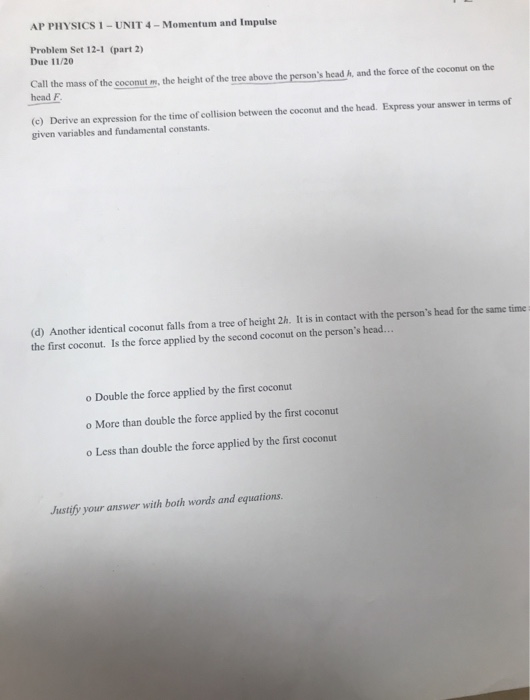 AP PHYSICS 1 - UNIT 4 - Momentum and Impulse Problem Set 12-1 (part 2) Due 11/20 Call the mass of the coconut m, the height o