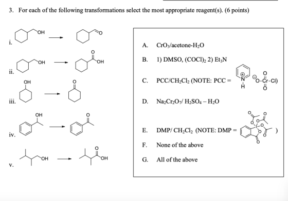 3. For each of the following transformations select the most appropriate reagent(s). (6 points) . سئو -- 0 A. B. CrOz/acetone