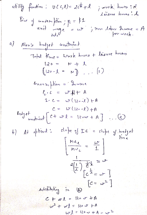 unit - per week. I utility function : Ucce)= 2 +l; work hours : Leisure hours id Price of consumption; pc =$1 ant wage = w ;