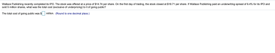 Wallace Publishing recently completed its IPO. The stock was offered at a price of $14.74 per share. On the first day of trad