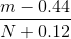 \frac{m-0.44}{N+0.12}