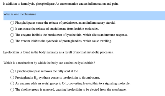 In addition to hemolysis, phospholipase A2 envenomation causes inflammation and pain. What is one mechanism? O Phospholipases