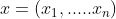 x=(x{_{1}},.....x_{n})