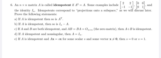 1, and 6. An n xn matrix A is called idempotent if A2 = A. Some examples include lude [22] fool the identity In: Idempotents