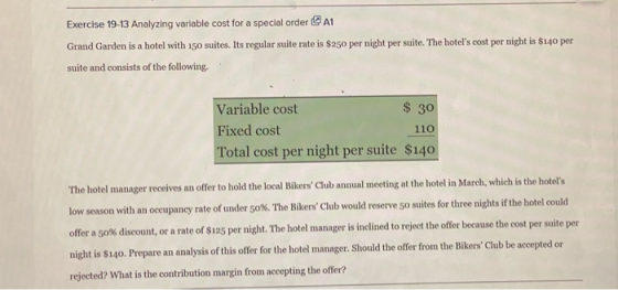 Exercise 19-13 Analyzing variable cost for a special order A1 Grand Garden is a hotel with 150 suites. Its regular suite rate