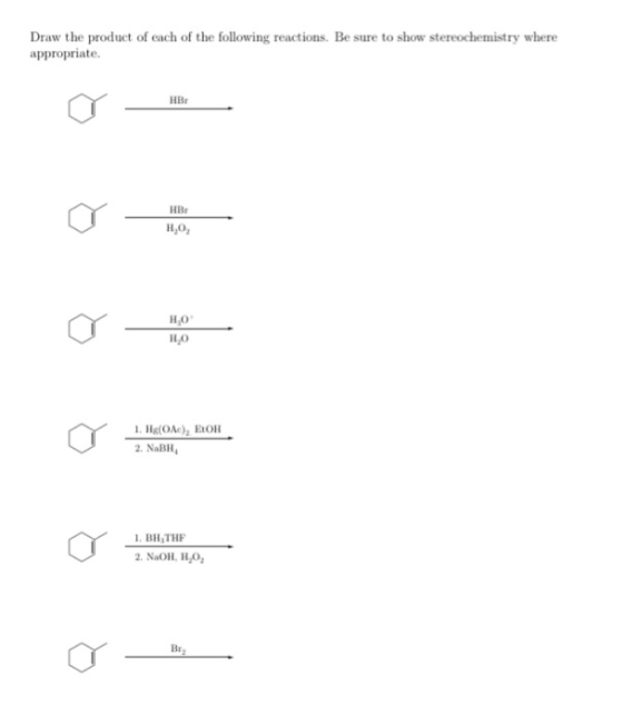 Draw the product of each of the following reactions. Be sure to show stereochemistry where аppropriate. Нв Hвr но, но но 1. H