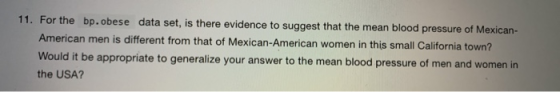 11. For the bp.obese data set, is there evidence to suggest that the mean blood pressure of Mexican American men is different