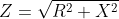 Z=\sqrt{R^2+X^{2}