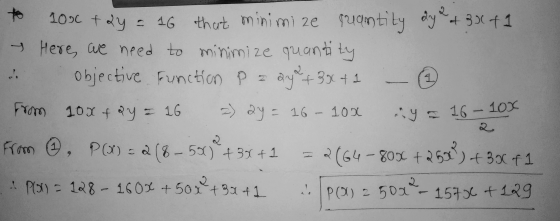 to 10x + 2y = 16 that minimize quantity ay + 3x + 1 & here we need to minimize quantity i objective function P z 2y + 3x + 1
