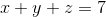 x+y+z=7