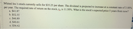 Whited Inc.s stock currently sells for $35.25 per share. The dividend is projected to increase at a constant rate of 3.50% p