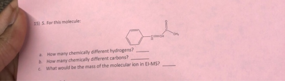 15) 5. For this molecule: SHCH a. How many chemically different hydrogens? b. How many chemically different carbons? c. What