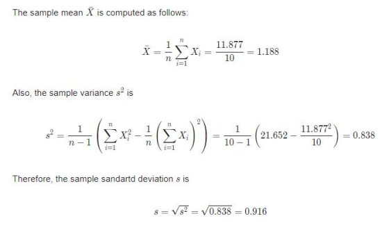 The sample mean X is computed as follows: 187 1.188 X= -_ 1.188 10 i- ー1 Also, the sample variance s is ー10 ( 21.652-11, 8772 10 ) 0.838 i=1 Therefore, the sample sandartd deviation s is s = V82-V0.838 0.916
