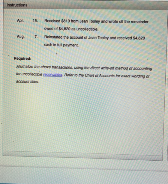 Instructions Received $810 from Jean Tooley and wrote off the remainder 15. Apr owed of $4,820 as uncollectible. Reinstated t