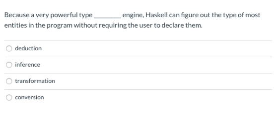 Because a very powerful type engine, Haskell can figure out the type of most entities in the program without requiring the us