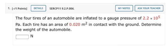 1. (-/1 Points) DETAILS SERCP11 9.2.P.006. MY NOTES ASK YOUR TEACHER The four tires of an automobile are inflated to a gauge