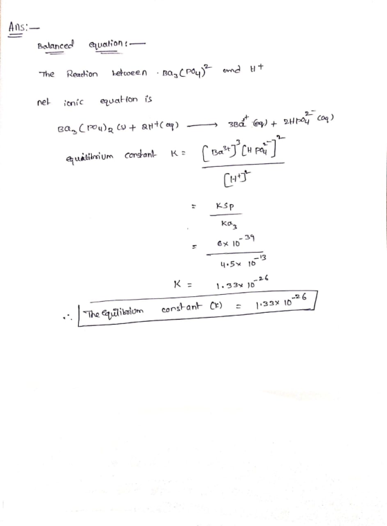 Ans:- Balanced equation : - The Reaction between · Baz(PO4)2 ond ut net ionic equation is BA, Crowe (+ QH+(aq) — 3B&@q) + 2h