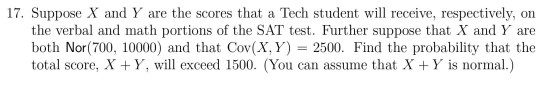 17. Suppose X and Y are the scores that a Tech student will receive, respectively, on the verbal and math portions of the SAT