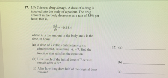 17. Life Science: drug dosage. A dose of a drug is injected into the body of a patient. The drug amount in the body decreases