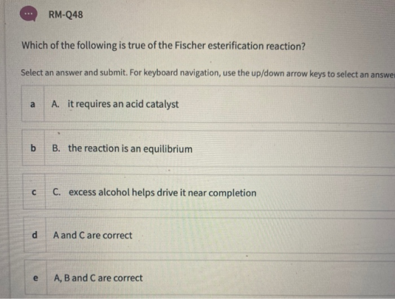 RM-248 Which of the following is true of the Fischer esterification reaction? Select an answer and submit. For keyboard navig