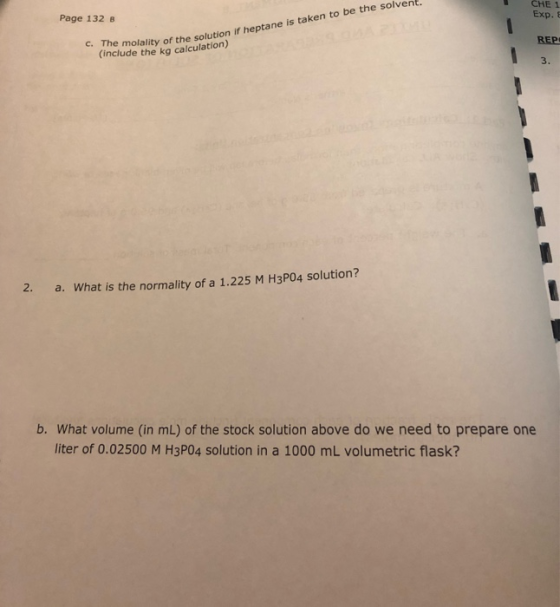 CHE 1 Exp. Page 132 B REP c. The molality of the (include the kg calculation) nolality of the solution if heptane is taken to