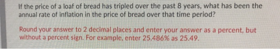 If the price of a loaf of bread has tripled over the past 8 years, what has been the annual rate of inflation in the price of