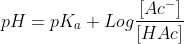 pH=pK_a+Log\frac{[Ac^-]}{[HAc]}