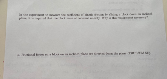 In the experiment to measure the coefficient of kinetic friction by sliding a block down on inclined plane, it is required th