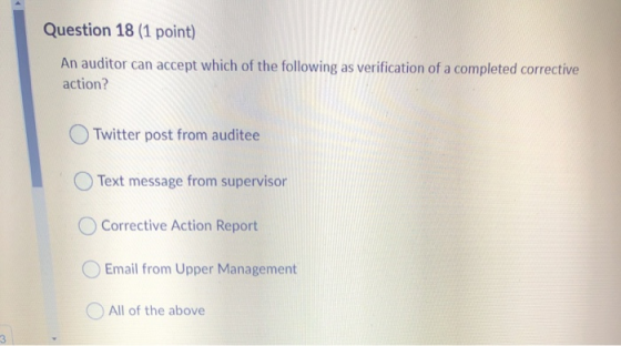 Question 18 (1 point) An auditor can accept which of the following as verification of a completed corrective action? Twitter