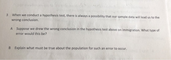 3 When we conduct a hypothesis test, there is always a possibility that our sample data will lead us to the wrong conclusion.